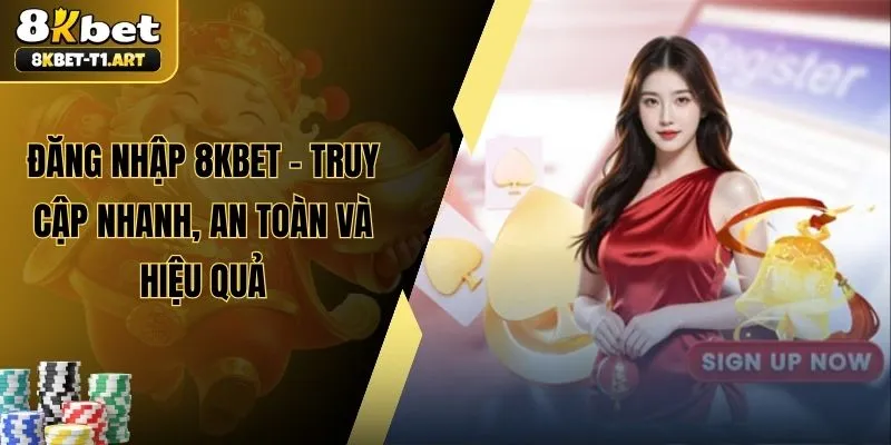 Đăng Nhập 8KBET – Truy Cập Nhanh, An Toàn Và Hiệu Quả