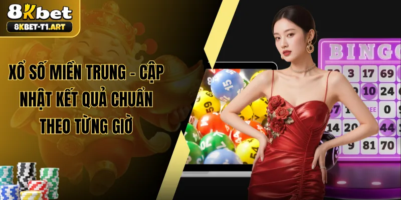 Xổ Số Miền Trung - Cập Nhật Kết Quả Chuẩn Theo Từng Giờ